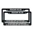 Load image into Gallery viewer, Isaiah 41:10 Do Not Fear, For I Am With You | Christian License Plate Frame
