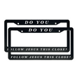 Load image into Gallery viewer, Do You Follow Jesus This Close? | Christian License Plate Frame