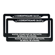 Load image into Gallery viewer, 1 Corinthians 16:13 Watch, Stand Fast In the Faith, Be Brave, Be Strong | Christian License Plate Frame