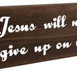 Load image into Gallery viewer, Jesus Will Never Give Up On You Wood Decor