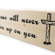 Load image into Gallery viewer, Jesus Will Never Give Up On You Wood Decor
