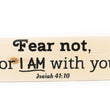 Load image into Gallery viewer, Isaiah 41:10 Fear Not For I AM With You Wood Decor
