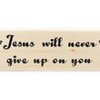Load image into Gallery viewer, Jesus Will Never Give Up On You Wood Decor
