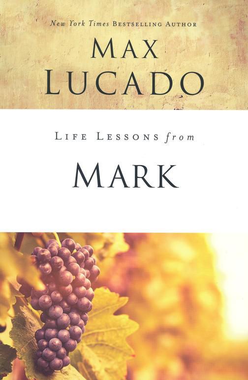 Life Lessons from Mark, 2018 Edition - Max Lucado